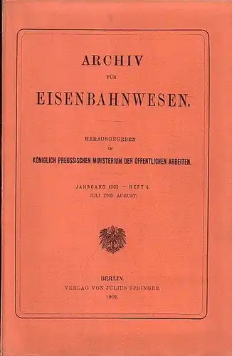 Eisenbahn.   Archiv für Eisenbahnwesen. Königlich Preussiches Ministerium der Öffentlichen Arbeiten (Hrsg.): Archiv für Eisenbahnwesen. Jahrgang 1902    Heft 4,  Juli.. 