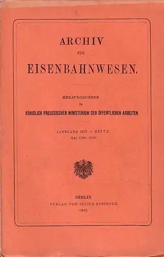 Eisenbahn.   Archiv für Eisenbahnwesen. Königlich Preussiches Ministerium der Öffentlichen Arbeiten (Hrsg.): Archiv für Eisenbahnwesen. Jahrgang 1902    Heft 3, Mai.. 