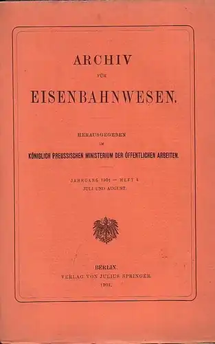 Eisenbahn. - Archiv für Eisenbahnwesen. Königlich Preussiches Ministerium der Öffentlichen Arbeiten (Hrsg.): Archiv für Eisenbahnwesen. Jahrgang 1901 -  Heft 4, Juli  und...