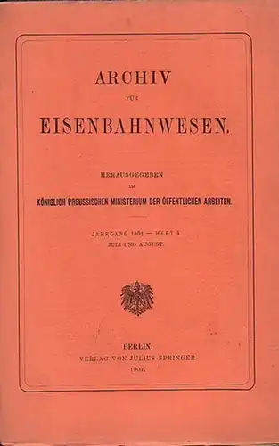 Eisenbahn.   Archiv für Eisenbahnwesen. Königlich Preussiches Ministerium der Öffentlichen Arbeiten (Hrsg.): Archiv für Eisenbahnwesen. Jahrgang 1901    Heft 4, Juli.. 