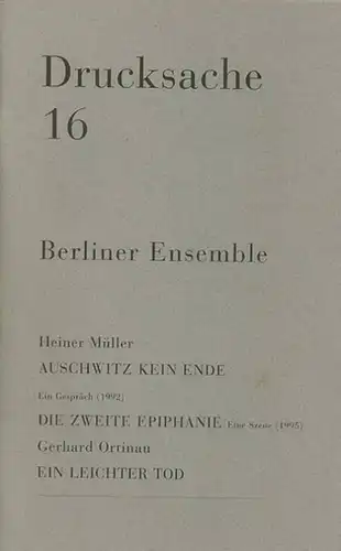 Drucksache 16. Berliner Ensemble. Aus dem Inhalt: ERSTVERÖFFENTLICHUNG Heiner Müller: Vi die zweite Epiphanie. / ERSTVERÖFFENTLICHUNG Heiner Müller: Auschwitz kein Ende  Ein Gespräch mit.. 