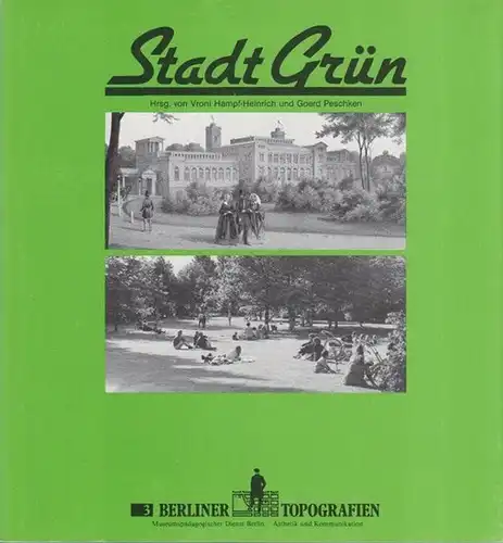 Hampf-Heinrich, Vroni / Goerd Peschken (Hrsg.): Stadt Grün. (Berliner Topografien Nr. 3). 