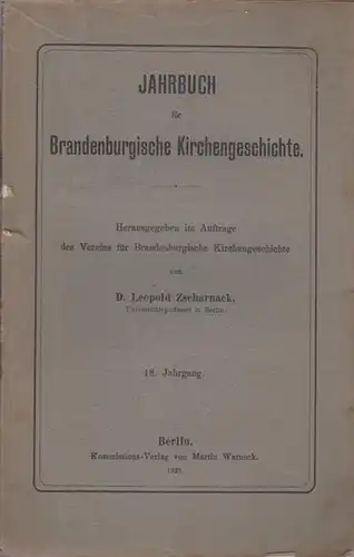 Jahrbuch für Brandenburgische Kirchengeschichte. - Zscharnack, Leopold ( Hrsg.): Jahrbuch für Brandenburgische Kirchengeschichte. 18. Jahrgang. 1920. Herausgegeben im Auftrage des Vereins für Brandenburgische Kirchengeschichte. Inhalt:...