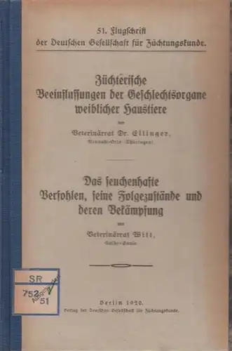 Ellinger, Veterinärrat / Witt, Veterinärrat: Züchterische Beeinflussungen der Geschlechtsorgane weiblicher Haustiere / Das seuchenhafte Verfohlen, seine Folgezustände und deren Bekämpfung. 