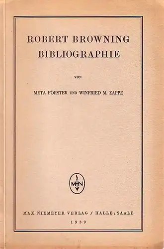 Browning, Robert (1812-1889). - Förster, Meta und Winfried M. Zappe: Robert Browning Bibliographie. 