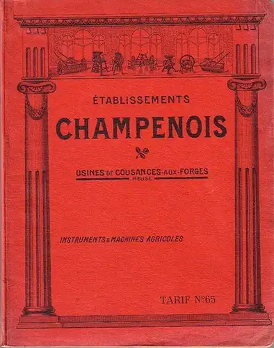 Établissements Champenois (Meuse): Catalogue spécial No 65 des Instruments & Machines agricoles. Spécialités de Usines de Cousances-aux-Forges (Meuse). Édition francaise 1922-1923. 