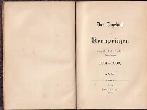 Friedrich Wilhelm: Das Tagebuch des Kronprinzen. Aussprüche, Briefe und andere Kundgebungen 1831-1886. 