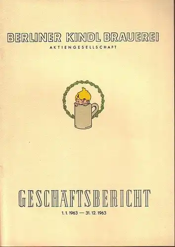 Berliner Kindl: Berliner Kindl Brauerei Aktiengesellschaft. Geschäftsbericht 1.1.1963 - 31.12.1963. 