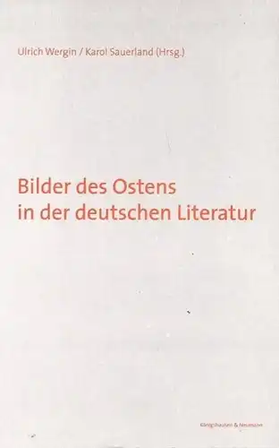 Wergin, Ulrich ; Sauerland, Karol  (Hrsg.): Bilder des Ostens in der deutschen Literatur. Unter Mitarbeit von Daniel Eschkötter. 