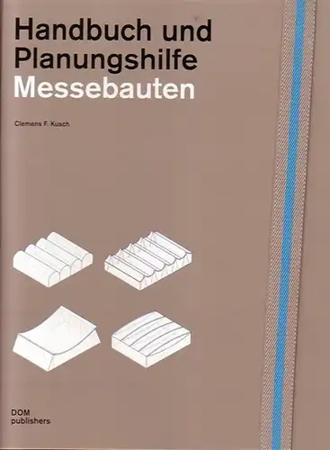 Kusch, Clemens F: Handbuch und Planungshilfe Messebauten. 