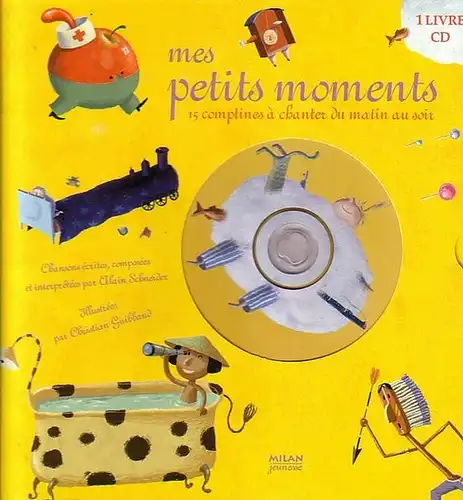 Schneider, Alain (Chansons) / Guibbaud, Christian (Ill.): Mes petites moments. 15 comptines a chanter du matin au soir. 