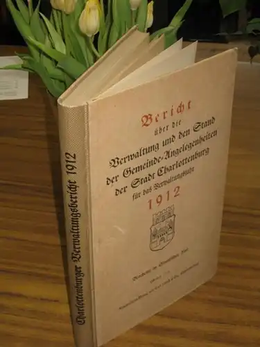 Berlin Charlottenburg.   Statistisches Amt (Bearb.): Bericht über die Verwaltung und den Stand der Gemeinde Angelegenheiten der Stadt Charlottenburg für das Verwaltungsjahr 1912. Inhalt:.. 