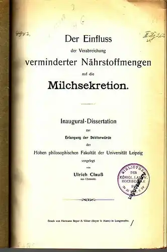 Clauß, Ulrich: Der Einfluss der Verabreichung verminderter Nährstoffmengen auf die Milchsekretion. Dissertation an der Universität Leipzig, 1911. 