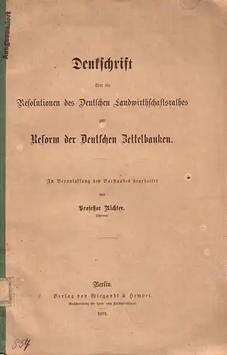 Richter: Denkschrift über die Resolutionen des Deutschen Landwirthschaftsrathes zur Reform der Deutschen Zettelbanken. In Veranlassung des Vorstands bearbeitet. 
