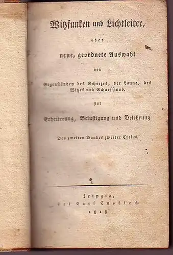 Becher, Friedrich Liebegott (1765-1830): Witzfunken und Lichtleiter, oder neue, geordnete Auswahl von Gegenständen des Scherzes, der Laune, des Witzes und Scharfsinns. Zur Erheiterung, Belustigung und Belehrung. Des zweiten Bandes zweiter Cyclus. 