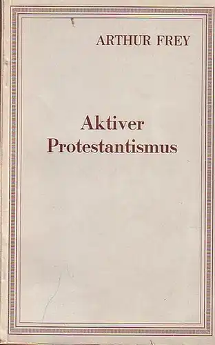 Frey, Arthur: Aktiver Protestantismus. 