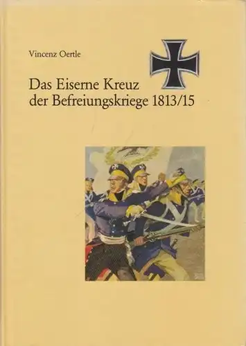 Oertle, Vincenz: Das Eiserne Kreuz der Befreiungskriege 1813/15. 