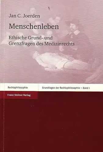 Joerden, Jan C: Menschenleben. Ethische Grund- und Grenzfragen des Medizinrechts. (Grundfragen der Rechtsphilosophie Bd. 1). 