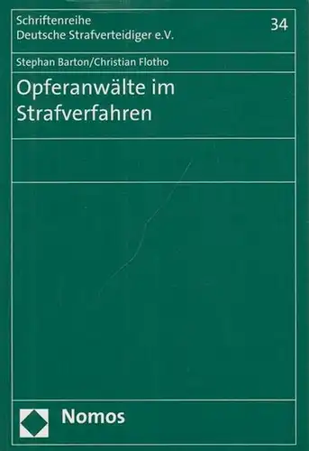 Barton, Stephan / Christian Flotho: Opferanwälte im Strafverfahren. (Schriftenreihe Deutsche Strafverteidiger e.V., Band 34). 