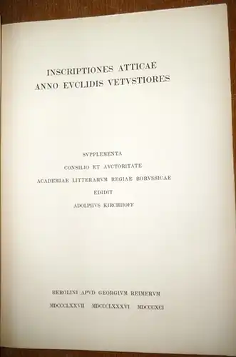 Inscriptiones Graecae. - Kirchhoff, Adolph: Vol. I: Inscriptiones Atticae anno Euclidis vetustiores. Supplementa. Edidit Adolphus Kirchhoff. Inscriptiones Graecae. Consilio et auctoritate Academiae litterarum regiae Borussicae. 