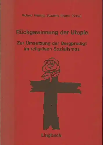 Hennig, Roland / Susanne Iligner (Hrsg.): Rückgewinnung der Utopie. Zur Umsetzung  der Bergpredigt im religiösen Sozialismus. 