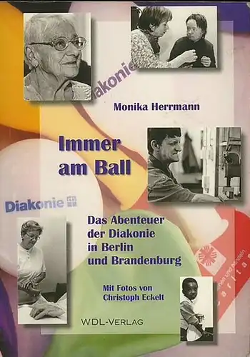 Herrmann, Monika: Immer am Ball. Das Abenteuer der Diakonie in Berlin und Brandenburg. Mit Fotos von Christoph Eckelt. 