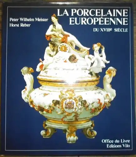 Meister, Peter Wilhelm / Reber, Horst: La porcelaine europeenne du XVIII e siecle. 