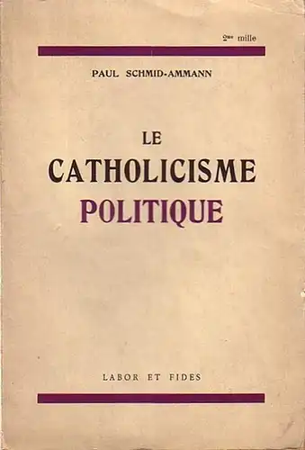 Schmid-Ammann, Paul: Le catholicisme politique. Traduit et adapte de l' allemand par Louis Huguenin. Preface de Victor Baroni. 