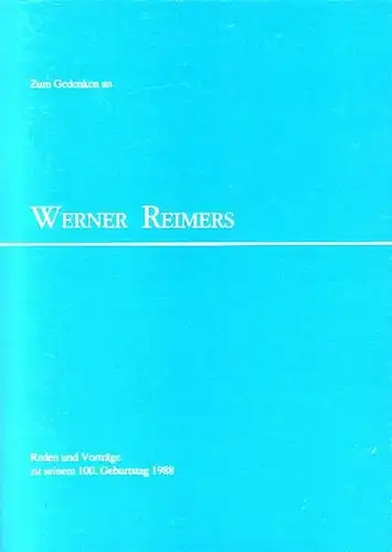 Reimers, Werner: Zum Gedenken an Werner Reimers. Reden und Vorträge zu seinem 100. Geburtstag 1988 (von Werner Knopp, Odo Marquard, Otto Dittrich, Wolfgang R. Assmann...
