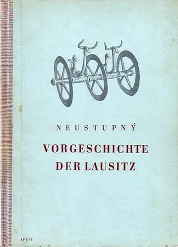 Neustupny, Jiri: Vorgeschichte der Lausitz. Autorisierte Übersetzung aus dem Tschechischen von Ernst Palm. 