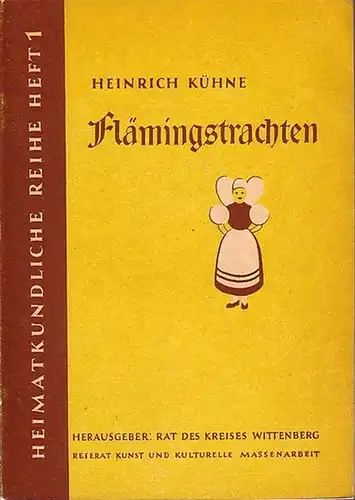 Kühne, Heinrich: Flämingstrachten. Herausgeber: Rat des Kreises Wittenberg. (= Heimatkundliche Reihe Heft 1). 
