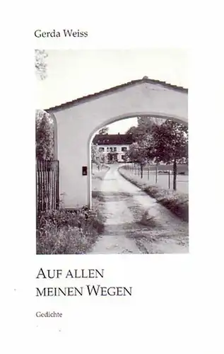 Weiss, Gerda: Auf allen meinen Wegen. Gedichte. Herausgegeben und mit Vorwort von Hildegard Weiss. 