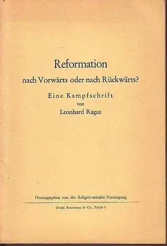 Ragaz, Leonhard: Reformation nach Vorwärts oder nach Rückwärts. Eine Kampfschrift. Herausgeber: Religiös-soziale Vereinigung der Schweiz. 