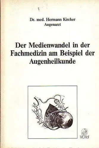 Kircher, Hermann: Der Medienwandel in der Fachmedizin am Beispiel der Augenheilkunde. 