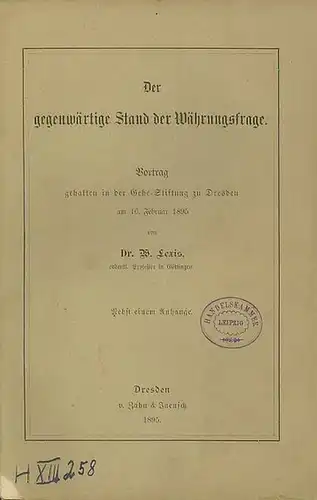 Lexis, W: Der gegenwärtige Stand der Währungsfrage. Vortrag gehalten in der Gehe - Stiftung zu Dresden am 16. Februar 1895. Nebst einem Anhange. 