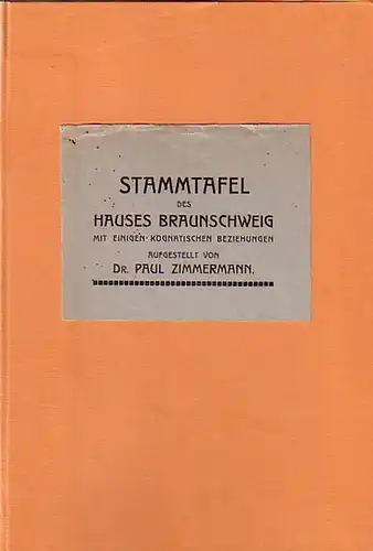 Zimmermann, Paul: Stammtafel des Hauses Braunschweig mit einigen kognatischen Beziehungen aufgestellt. Mit einigen handschriftlichen Zusätzen von alter Hand. 