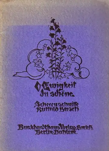 Busch, Ruthild: O Ewigkeit Du Schöne. Scherenschnitte. 