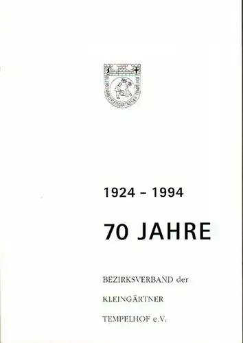 Berlin Tempelhof.   Melitz, Gerhard und Hans Wolf Ebert (Herausgeber): 1924   1994   70 Jahre Bezirksverband der Kleingärtner Tempelhof e.V.. 