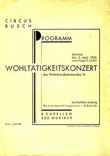 Circus Busch: Programmheft zum Wohltätigkeitskonzert des Wehrkreiskommandos III am 3. April 1932 im Circus Busch. Musikalische Leitung: Heeresmusikinspizient Schmidt. 8 Kapellen mit 200 Musikern. 