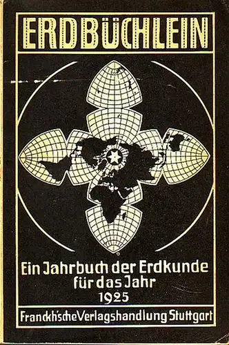 Ankenbrand, L., Arkturus, O. Baschin, C. Kaßner, T. Kellen, Kintrup, F. Mewius, Thurnwald: Erdbüchlein. Kleines Jahrbuch der Erdkunde 1925. Jahrgang 6. 