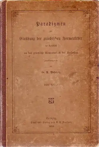 Wesener, P: Paradigmen zur Einübung der griechischen Formenlehre im Anschluß an das Elementarbuch des Verfassers. 