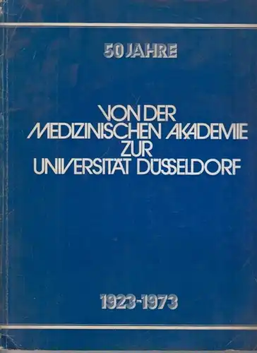 Schadewaldt, Hans (Hrsg.): Von der Medizinischen Akademie zur Universität Düsseldorf 1923-1973 : Festschrift anlässlich des 50jährigen Jubiläums der Gründung der Medizinischen Akademie am 18. Mai 1923. 