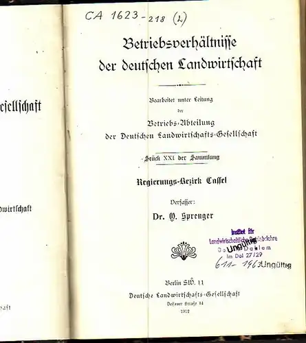 Sprenger, O: Betriebsverhältnisse der deutschen Landwirtschaft. Bearbeitet unter Leitung der Betriebs-Abteilung der deutschen Landwirtschafts-Gesellschaft. Stück XXI der Sammlung. 34: Betriebsverhältnisse im Regierungs-Bezirk Cassel. (= Arbeiten...