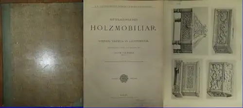 Falke, Jacob von (Hrsg.): Mittelalterliches Holzmobiliar. Vierzig Tafeln in Lichtdruck. Herausgegeben und mit Text begleitet von Jacob von Falke. 