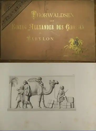 Alexander der Große. -  Bertel Thorwaldsen / Hermann Lücke (Hrsg.) / S. Amsler (Stecher): Der Einzug Alexander des Grossen in Babylon. Marmorfries von B. Thorwaldsen nach Zeichnungen von F. Overbeck in Kupfer gestochen von S. Amsler. 