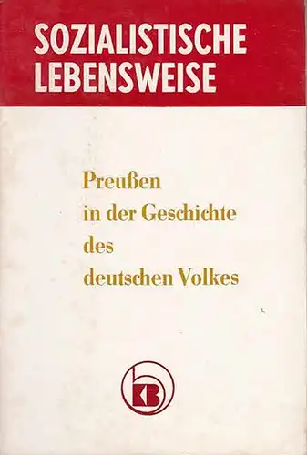 Kulturbund der DDR (Hrsg.). Red.: Horst Büttner / Erni Goddon: Preußen in der Geschichte des deutschen Volkes. (Reihe: Sozialistische Lebensweise).   Aus dem Inhalt:.. 