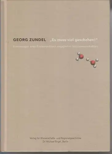 Zundel, Georg: Es muss viel geschehen. Erinnerungen eines friedenspolitisch engagierten Naturwissenschaftlers. 