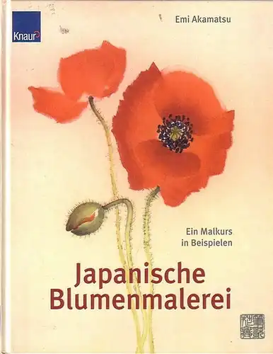 Akamatsu, Emi: Japanische Blumenmalerei. Ein Malkurs in Beispielen. 