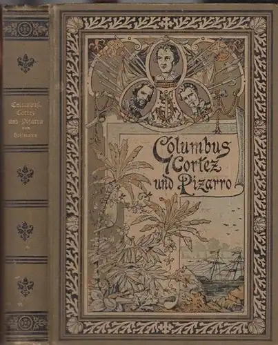 Hoffmann, Friedrich: Columbus, Cortez und Pizarro. Geschichte der Entdeckung und Eroberung von Amerika. Nach den besten Quellen der Jugend erzählt. 