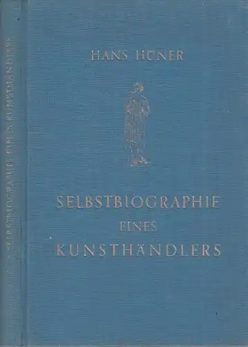 Hüner, Hans: Hans Hüner - Selbstbiographie eines Kunsthändlers. 